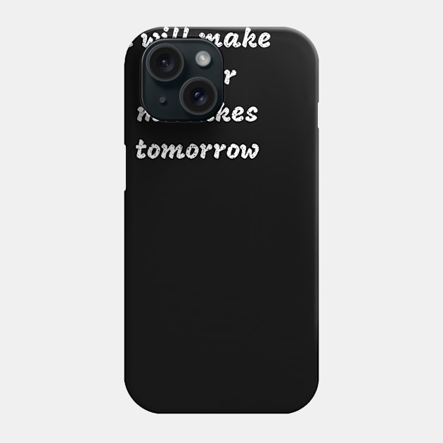 i will make better mistakes tomorrow Phone Case by mdr design