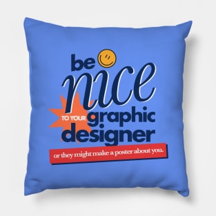 Be nice to your designer Pillow