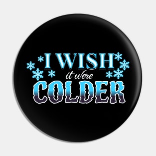 I Wish It Were Colder Pin