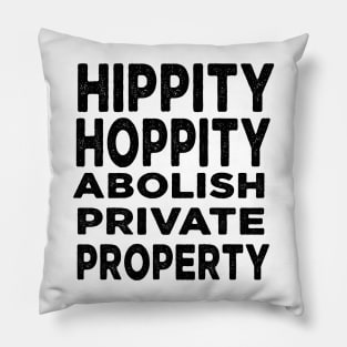 Hippity Hoppity Abolish Private Property Pillow