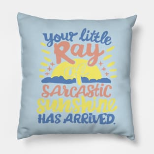 Your little ray of sarcastic sunshine Pillow