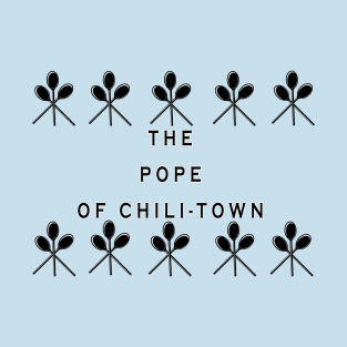 The Pope of Chili-Town T-Shirt