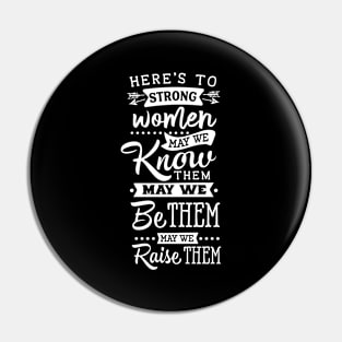 Here's To Strong Women May We Know Them May We Be Them May We Raise Them Motivational Quote Pin