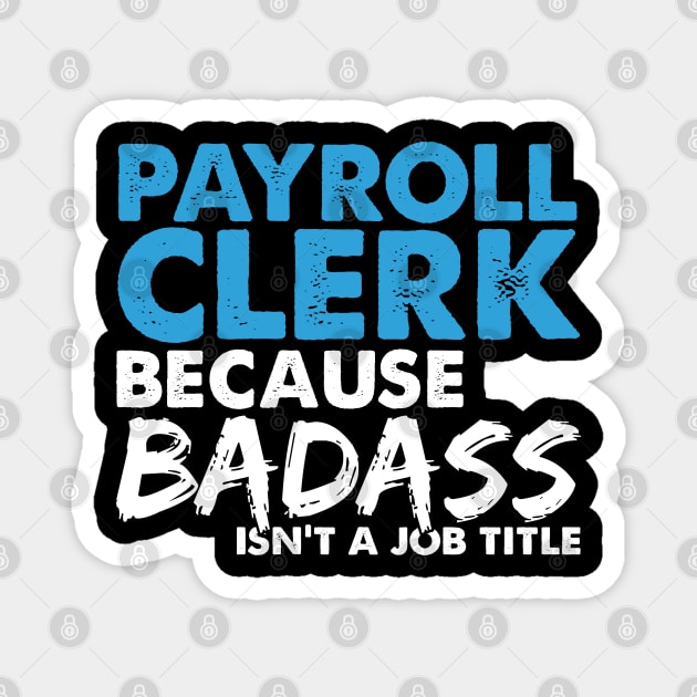 Payroll clerk because badass isn't a job title. Suitable presents for him and her Magnet by SerenityByAlex