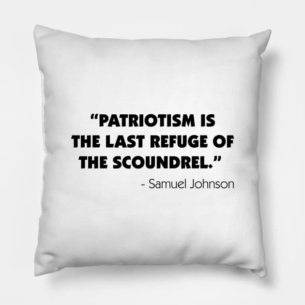 Patriotism is The Last Refuge of The Scoundrel - Samuel Johnson Pillow by Everyday Inspiration