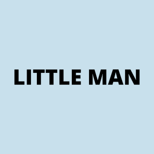 LITTLE MAN T-Shirt