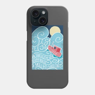 A smooth sea never made a skilled sailor Phone Case