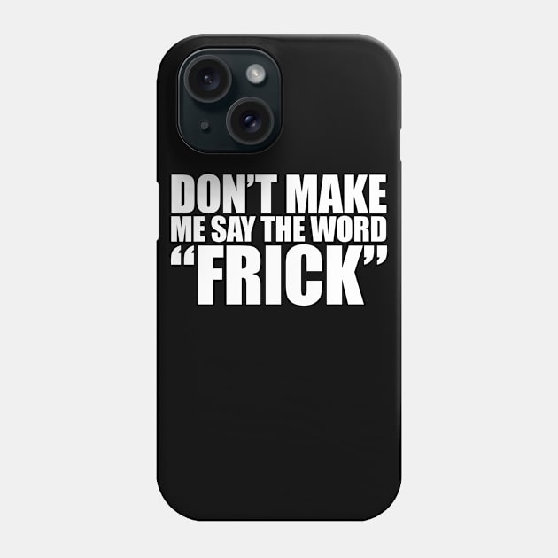 I SAY THE WORD "FRICK" Phone Case by giovanniiiii