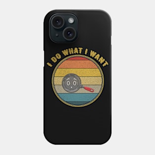 I Do What I Want Big Eyes Frying Pan Distressed Phone Case