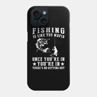 Hooked on Humor - Fishing is Like the Mafia, Once You're In, There's No Getting Guy! Phone Case