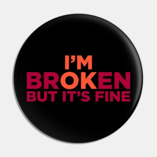 I'M Broken But It's Fine Pin