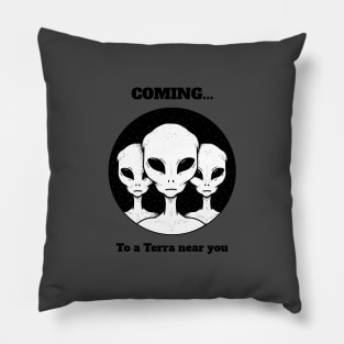 Coming to a Terra near you alien invasion Pillow