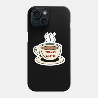 Thanks A Latte - Latte Pun Phone Case