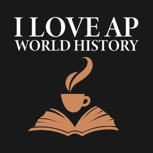 I Love AP World History Funny Simple Design AP World History T-Shirt