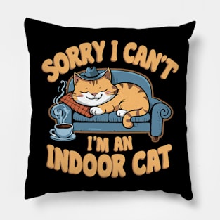 Sorry i Can't I'm An Indoor Cat. Funny Cat Pillow