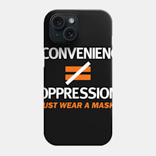 Inconvenience Is Not Equal To Oppression Wear A Mask! Phone Case