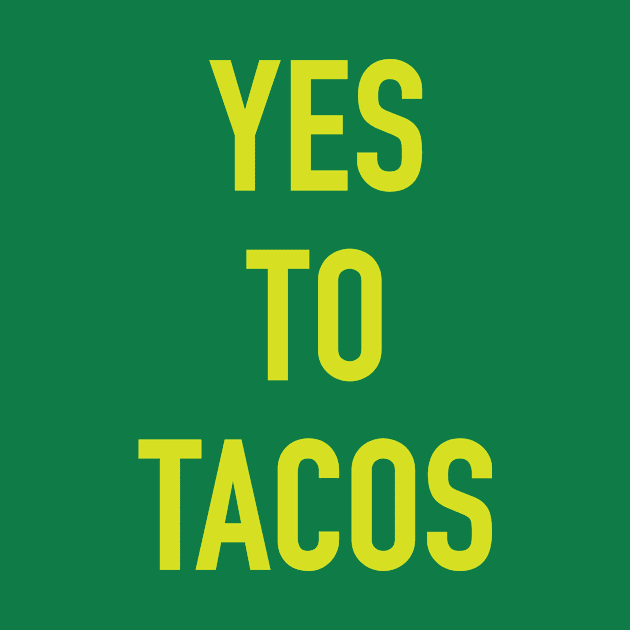 YES TO TACOS by derekcreates