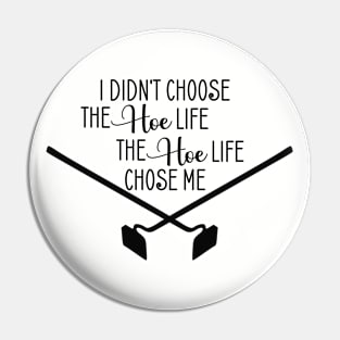 Funny Gardening I Didn't Choose the Hoe Life Pin