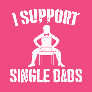 I Support Single Dads T-Shirt