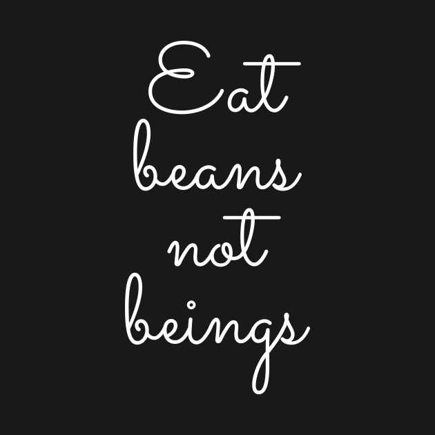 Eat Beans Not Beings by Ignotum