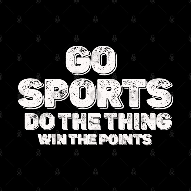 Distresed Go Sports  Move The Thing Win The Points by thexsurgent