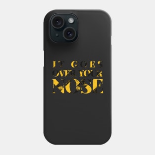 It Goes Over Your Nose Phone Case