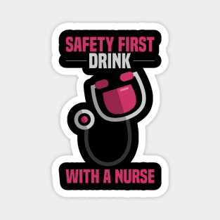 Drink with a Nurse - SAFETY FIRST - Funny Gifts for Nurses Magnet