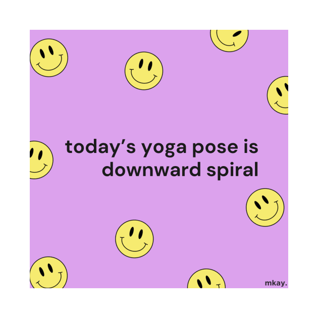 today's yoga pose is downward spiral by mkay t-shirts