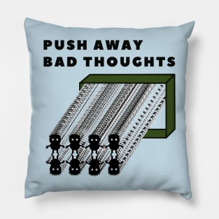 push away bad thoughts Pillow