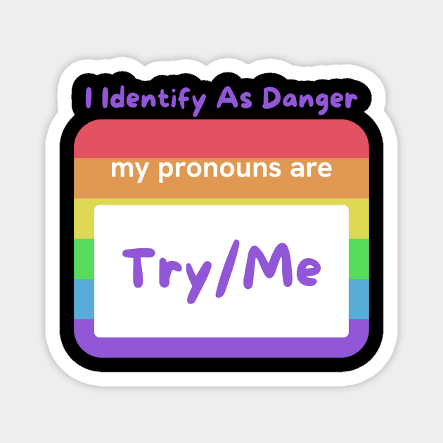 LGBTQ "My Pronouns Are Try Me", Identify As Danger Tee Shirt - Empowerment Apparel for Expressing Identity - Unique Pride Gift Magnet by TeeGeek Boutique