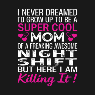 Super Cool Mom Of A Freaking Awesome Night Shift T-Shirt