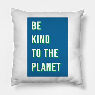 Be kind to the planet Pillow