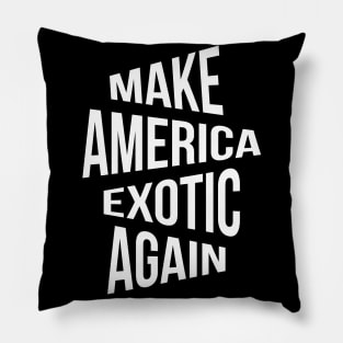 Make America Exotic Again Pillow