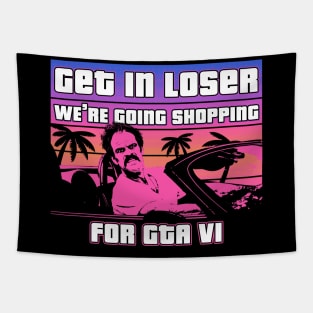 Get in loser were going shopping for gta vi Tapestry
