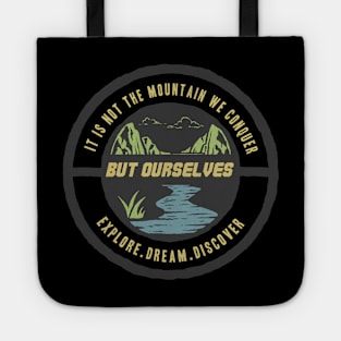 it's not the mountain we conquer but ourselves Tote