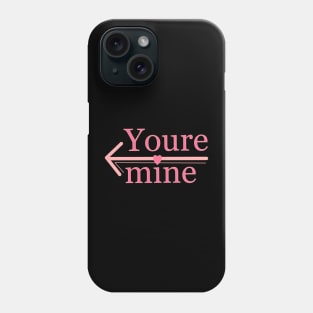 Youre mine Phone Case