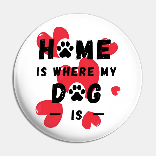 Home Is Where My Dog Is Pin by Pris25