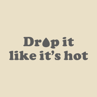 Drop it Like It's Hot T-Shirt