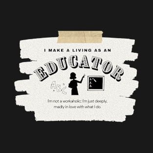 I Make a Living As An Educator T-Shirt