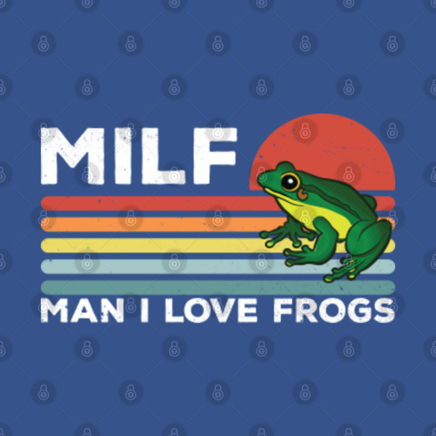 Discover MILF: MAN I LOVE FROGS - Man I Love Frogs - T-Shirt