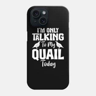 Im Only Talking to my Quail Today Funny Phone Case