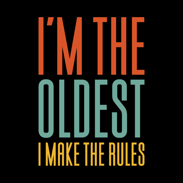 I'm The Oldest I Make The Rules by Aajos