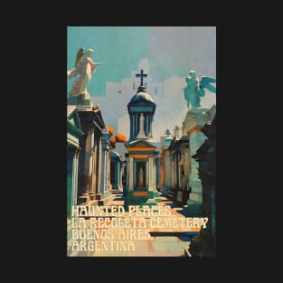 Haunted Places La Recoleta Cemetery Buenos Aires T-Shirt