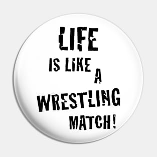 Life is like a wrestling match! (Black) Pin