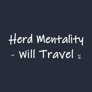 Herd Mentality Will Travel T-Shirt