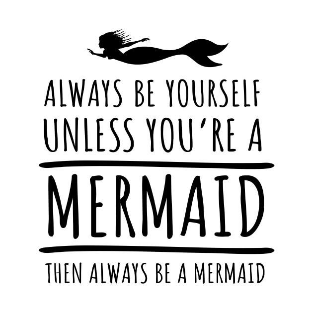 'Always Be a Mermaid' Amazing Mermaids Gift by ourwackyhome