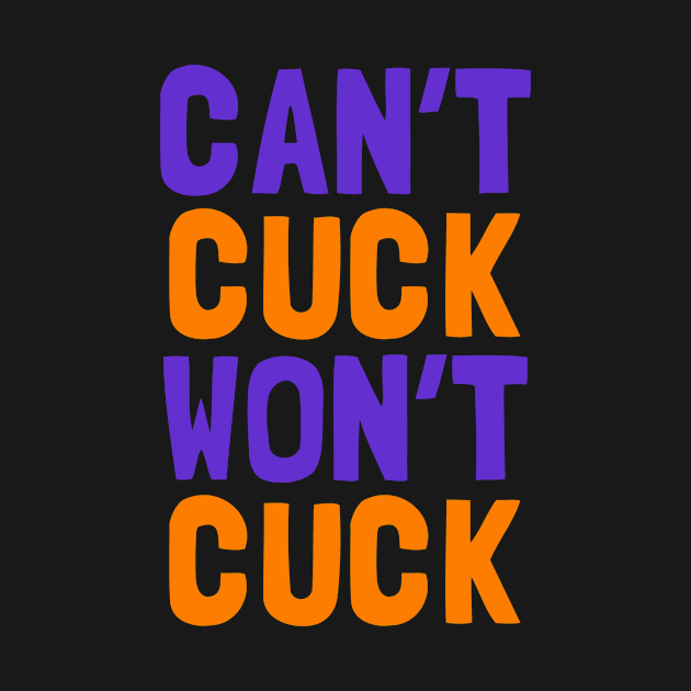 Can't Cuck Won't Cuck by dumbshirts