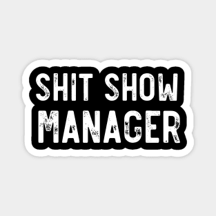 Shit Show Manager Funny Sarcastic Magnet