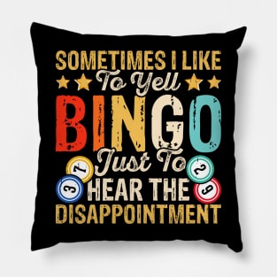 Sometimes I Like To Yell Bingo Just To Hear The Disappointment T shirt For Women T-Shirt Pillow