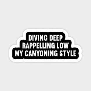 Diving Deep, Rappelling Low My Canyoning Style Magnet